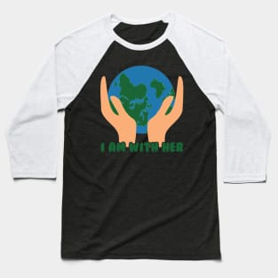 I'm with her mother earth day Baseball T-Shirt